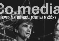 Co.media: Intermediální integrál Martina Myšičky