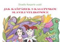 Divadlo Kasperle – Jak Kašpárek s Kalupinkou slavili Velikonoce